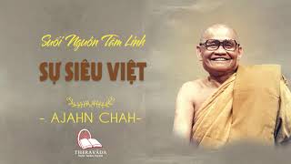 35 Sự Siêu Việt  Suối Nguồn Tâm Linh  Thiền Sư Ajahn Chah [upl. by Damour]