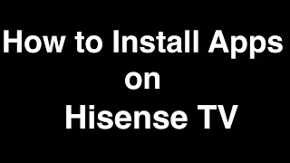 How to Install Apps on Hisense Smart TV [upl. by Bouchard]