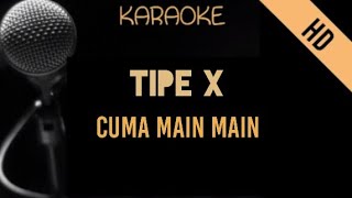 Tipe X  Cuma Main Main  Karaoke [upl. by Milde]