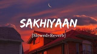 Sakhiyaan  Maninder Buttar Song  Slowed And Reverb Lofi Mix [upl. by Jemimah]