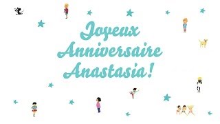 ♫ Joyeux Anniversaire Anastasia ♫ [upl. by Burnside]