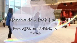 How to do a loop jump from zero to landing in 15mins [upl. by Meadows677]