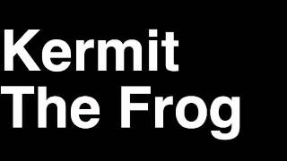 How to Pronounce Kermit The Frog Muppets Movie Sesame Street Songs Being Green Rainbow Connection [upl. by Ataner]