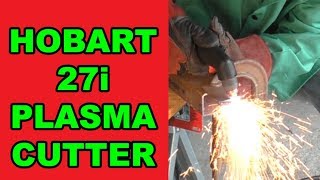 HOBART 27i PLASMA CUTTER  REVIEW OF AWESOMENESS [upl. by Primaveria]