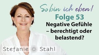 Negative Gefühle – berechtigt oder belastend  Stefanie Stahl 53  So bin ich eben [upl. by Anihsak]