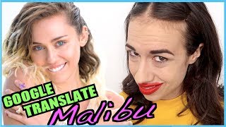 Google Translate Songs  quotMalibuquot by Miley Cyrus [upl. by Hibbert]