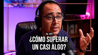 Ep 185 ¿Cómo superar a un casi algo [upl. by Ona]