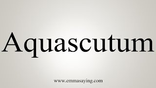 How To Say Aquascutum [upl. by Anaidni]