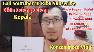 GAJI YOUTUBER 10 RIBU SUBSCRIBER Bikin Geleng Geleng Kepada [upl. by Kobe178]