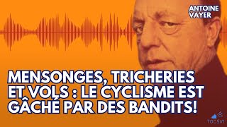 « Mensonges tricheries et vols  le cyclisme est gâché par des bandits »  Antoine Vayer [upl. by Aisayn]