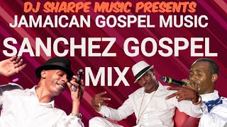 JAMAICAN GOSPEL MUSIC  SANCHEZ GOSPEL MIX jamaicangospel [upl. by Desma94]