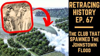 The Club That Spawned The Johnstown Flood  Retracing History Episode 67 [upl. by Jacobson]