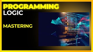 Mastering Programming Logic [upl. by Aisanat]