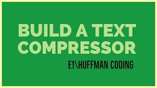 Building a Text Compressor  E1  Huffman Coding [upl. by Etterb347]