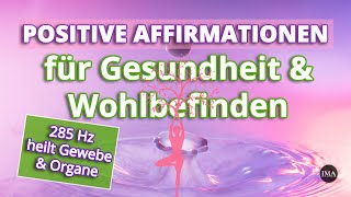 Positive Affirmationen für GESUNDHEIT amp WOHLBEFINDEN in 285 Hz  heilt Gewebe und Organe [upl. by Dorise]