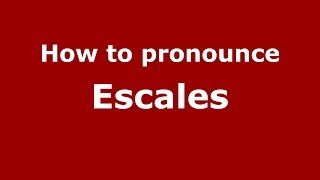 How to pronounce Escales FrenchFrance  PronounceNamescom [upl. by Eissen936]