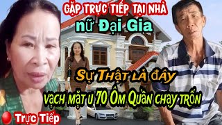 Gặp Trực Tiếp Nữ Đại Gia Nói Hết Sự Thật U70 Bỏ Trốn Luôn Rồi [upl. by Eddie]