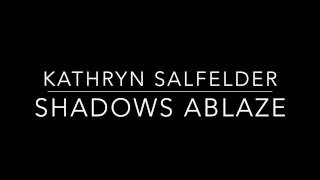 Kathryn Salfelder  Shadows Ablaze [upl. by Odrude]