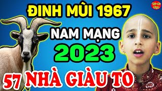 Tử Vi Tuổi Đinh Mùi 1967 Nam Mạng Năm 2023 GIÀU NỨT TƯỜNG ĐỔ VÁCH Tài Lộc Bùng Phát [upl. by Alig]