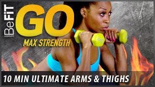 BeFiT GO  Max Strength 10 Minute Home Exercise Routine  Ultimate Arms and Thighs [upl. by Aelyak]