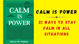 Calm Is Power 21 Ways to Stay Calm in All Situations Audiobook [upl. by Nasah105]