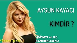 AYSUN KAYACI Kimdir [upl. by Cutlip]