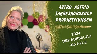 2024 quotDer Aufbruch ins Neuequot Jahreshoroskop Prophezeiungen von ASTROASTRID [upl. by Harms311]