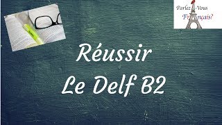 Réussir le Delf B2  Mes conseils [upl. by Saucy417]