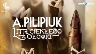 Litr ciekłego ołowiu  audiobook  Andrzej Pilipiuk czyta Maciej Kowalik [upl. by Okire232]