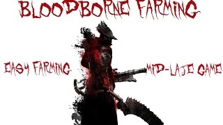 BLOODBORNE FARMING MidLate game farming [upl. by Adnahsar367]