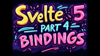 Svelte 5 Tutorial Walkthrough Part 4  Bindings [upl. by Meris]