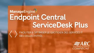 ServiceDesk Plus amp EndPoint Central  Déploiement à lAgglomération de Compiègne [upl. by Tingley]