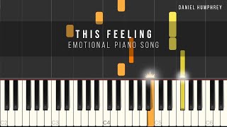 Emotional Piano Song  This Feeling Piano Tutorial  Daniel Humphrey [upl. by Kcin]