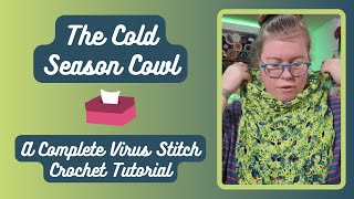 The Cold Season Cowl  A Complete Virus Stitch Crochet Tutorial [upl. by Siblee]