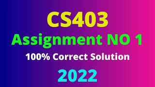 CS403 Assignment No 1 Spring 2022 I 100 Correct Solution [upl. by Ishmul]