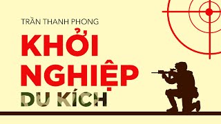 Sách nói Khởi Nghiệp Du Kích  Chương 1  Trần Thanh Phong [upl. by Dercy555]