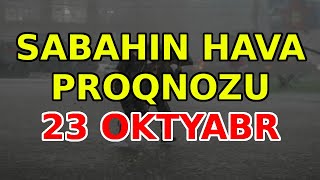 SABAHIN HAVA PROQNOZU 23 oktyabr 2024 Hava haqqinda [upl. by Ardnosal570]