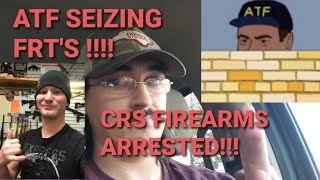 BREAKING ATF siezing FRTs CRS Firearms Arrested ATF moving on Solvent Traps [upl. by Attiuqram]