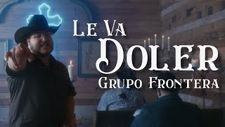 Grupo Frontera  LE VA DOLER Video Oficial [upl. by Gerrilee373]