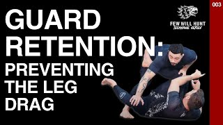 Guard Retention  Preventing the Leg Drag  Jiu Jitsu Tutorial  Few Will Hunt Technique Series 003 [upl. by Aiva]