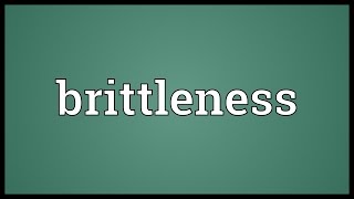 Brittleness Meaning [upl. by Ennaegroeg]