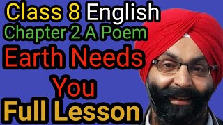 Class 8 Full Lesson English Chapter 2 Poem  Earth Needs You [upl. by Koralle]