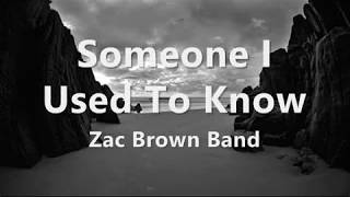 Someone I Used To Know Lyrics  Zac Brown Band [upl. by Nita]