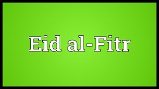 Eid alFitr Meaning [upl. by Danell861]