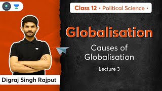 CBSE Class 12 Causes of Globalisation  Globalisation  L3  Political Science  Digraj Sir [upl. by Necyla310]