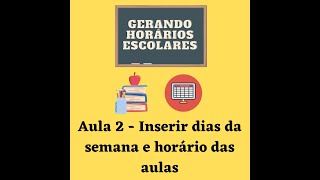 Curso Horários Escolares  Aula 2 Adicionar os dias da semana e horários das aulas [upl. by Moyra574]