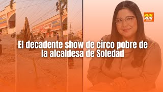 El decadente show de circo pobre de la alcaldesa de Soledad [upl. by Itirp]