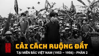 TÓM TẮT DIỄN BIẾN CẢI CÁCH RUỘNG ĐẤT TẠI MIỀN BẮC VIỆT NAM 1953 – 1956 PHẦN 2 [upl. by Sinnylg]