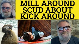 🔵 Mill Around Meaning  Kick Around Examples  Scud Around Definition  Milling About Meaning [upl. by Felipe750]