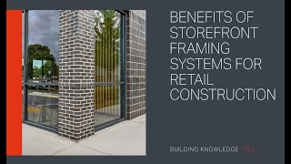 Benefits of Storefront Framing Systems for Retail Construction [upl. by Ayiak]